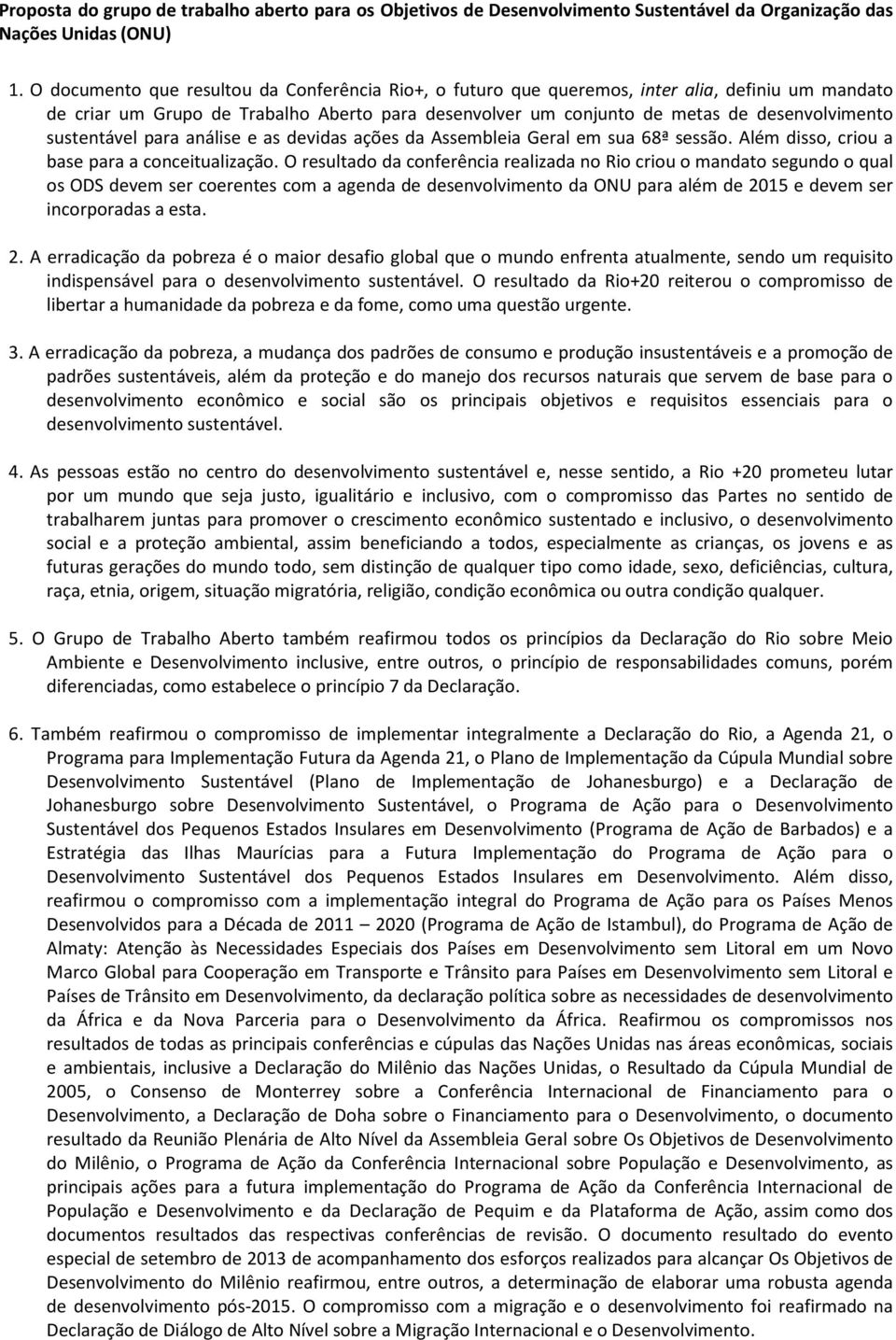 sustentável para análise e as devidas ações da Assembleia Geral em sua 68ª sessão. Além disso, criou a base para a conceitualização.