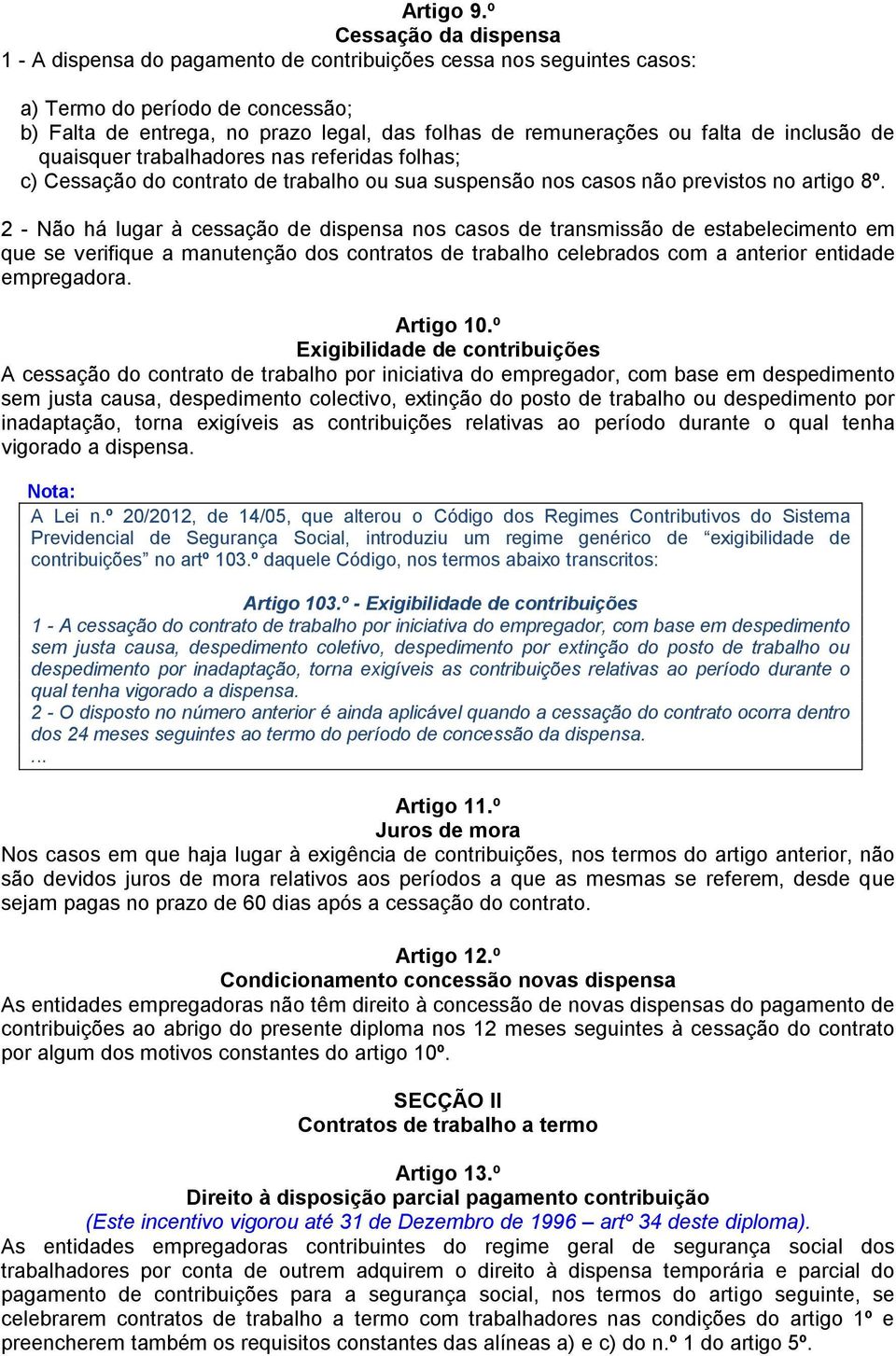 falta de inclusão de quaisquer trabalhadores nas referidas folhas; c) Cessação do contrato de trabalho ou sua suspensão nos casos não previstos no artigo 8º.