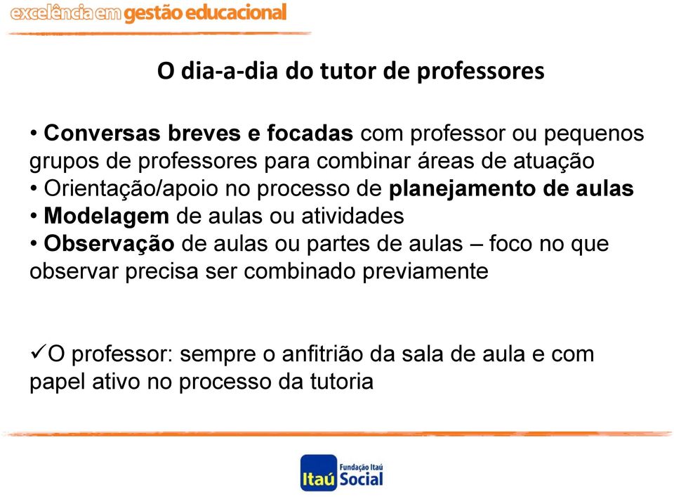 Modelagem de aulas ou atividades Observação de aulas ou partes de aulas foco no que observar precisa