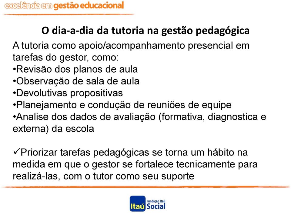 reuniões de equipe Analise dos dados de avaliação (formativa, diagnostica e externa) da escola Priorizar tarefas