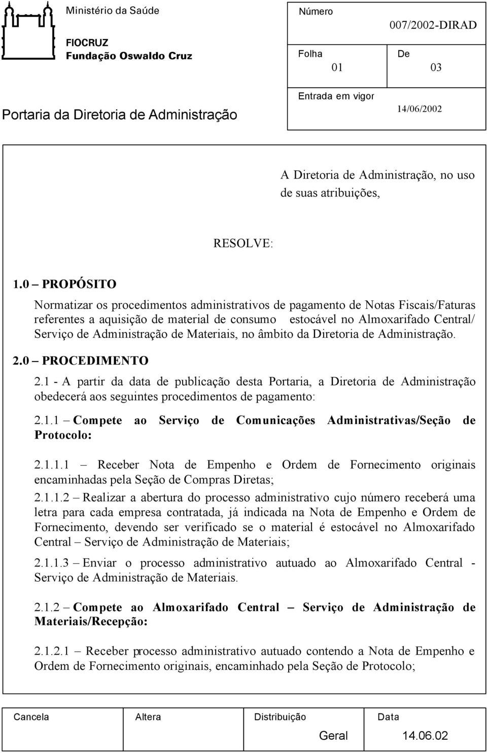 de Materiais, no âmbito da Diretoria de Administração. 2.0 PROCEDIMENTO 2.