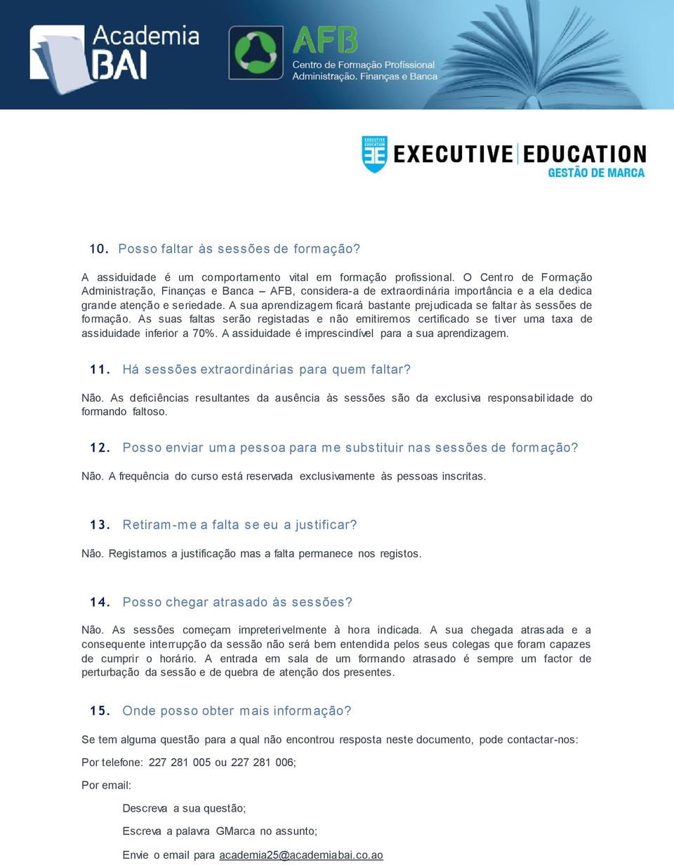 A sua aprendizagem ficará bastante prejudicada se faltar às sessões de formação. As suas faltas serão registadas e não emitiremos certificado se tiver uma taxa de assiduidade inferior a 70%.