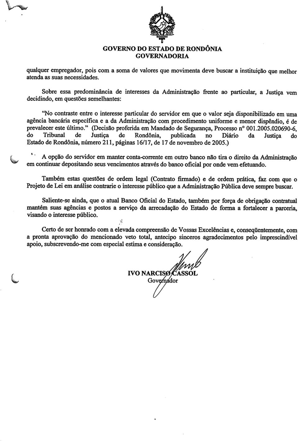 seja disponibilizado em uma agência bancária específica e a da Administração com procedimento uniforme e menor dispêndio, é de prevalecer este último.