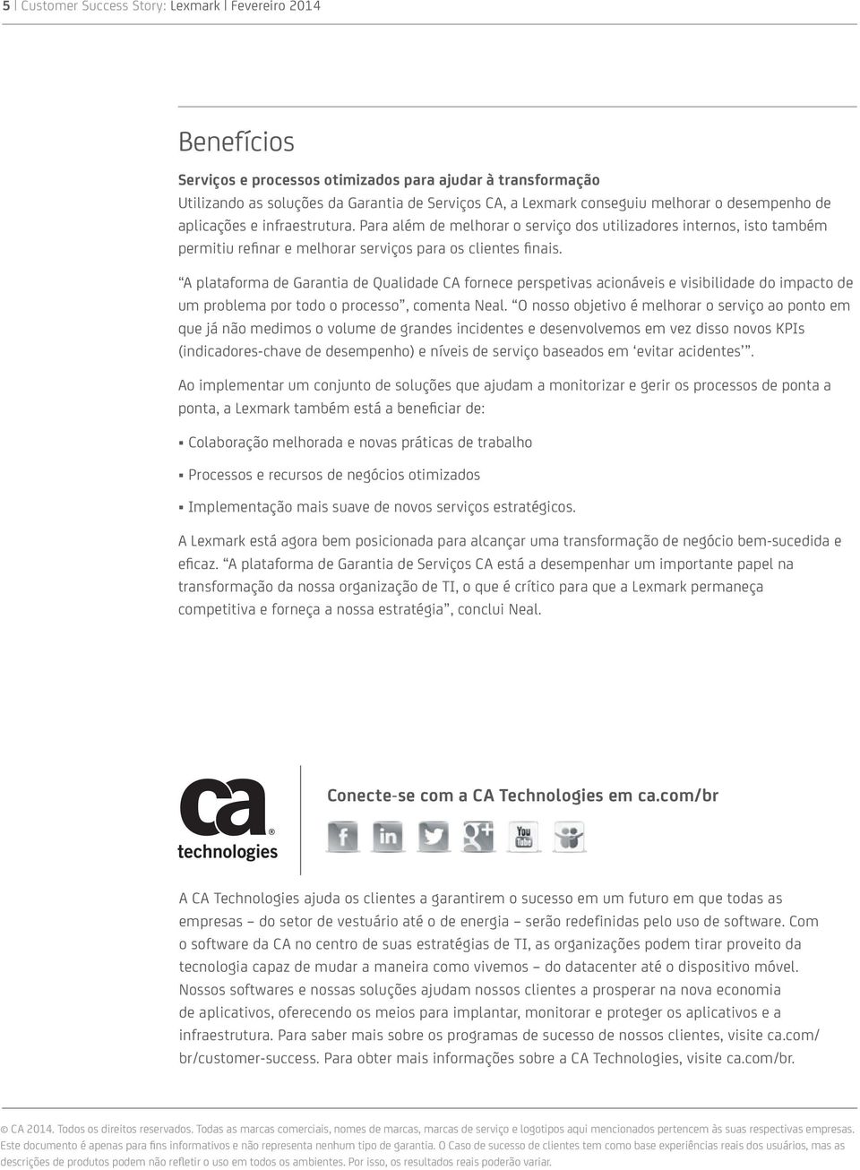 A plataforma de Garantia de Qualidade CA fornece perspetivas acionáveis e visibilidade do impacto de um problema por todo o processo, comenta Neal.