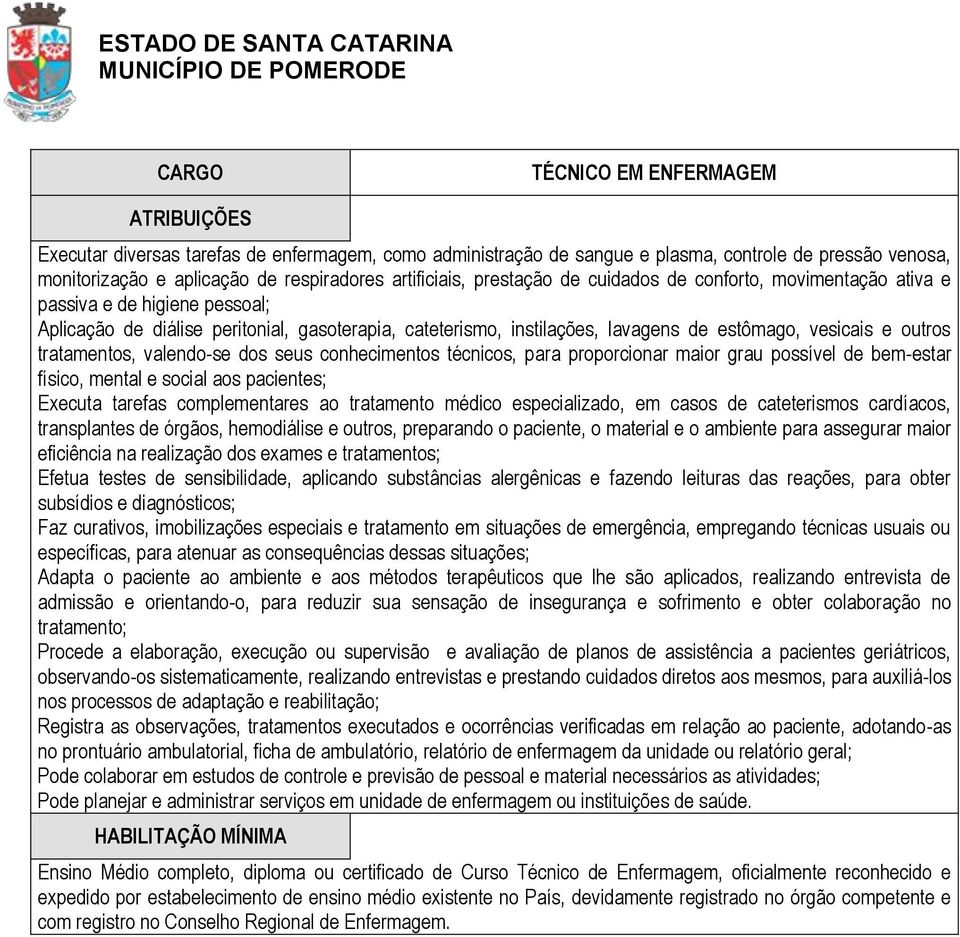 valendo-se dos seus conhecimentos técnicos, para proporcionar maior grau possível de bem-estar físico, mental e social aos pacientes; Executa tarefas complementares ao tratamento médico