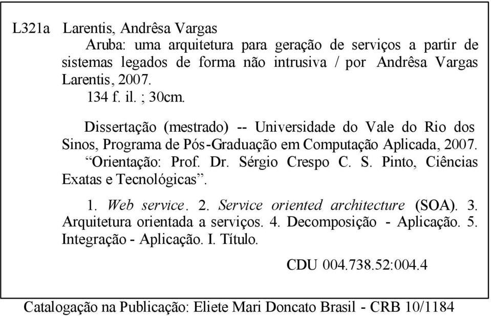 Orientação: Prof. Dr. Sérgio Crespo C. S. Pinto, Ciências Exatas e Tecnológicas. 1. Web service. 2. Service oriented architecture (SOA). 3.