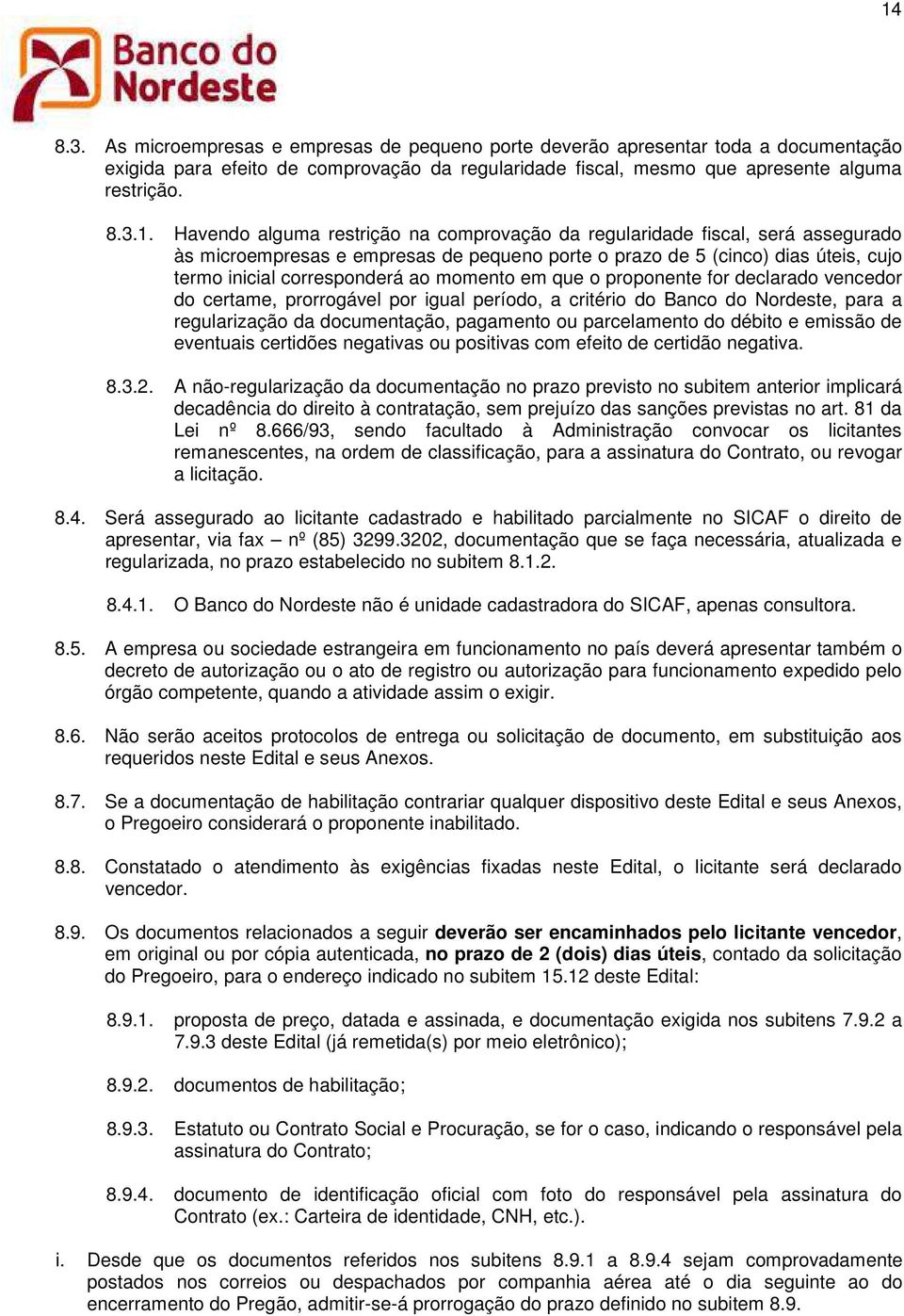 vencedr d certame, prrrgável pr igual períd, a critéri d Banc d Nrdeste, para a regularizaçã da dcumentaçã, pagament u parcelament d débit e emissã de eventuais certidões negativas u psitivas cm