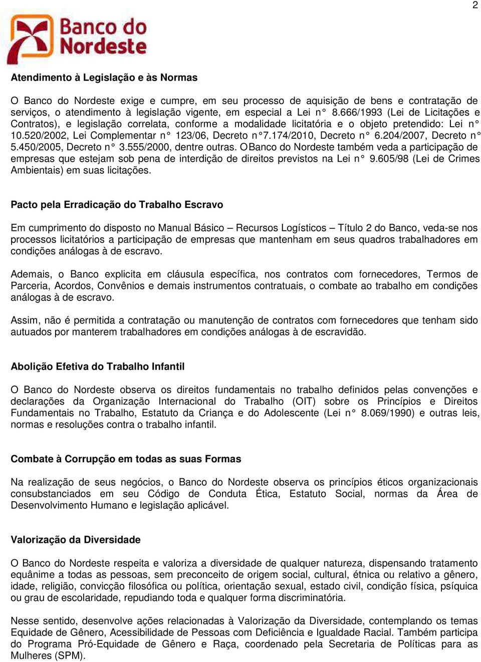 204/2007, Decret n 5.450/2005, Decret n 3.555/2000, dentre utras. O Banc d Nrdeste também veda a participaçã de empresas que estejam sb pena de interdiçã de direits prevists na Lei n 9.