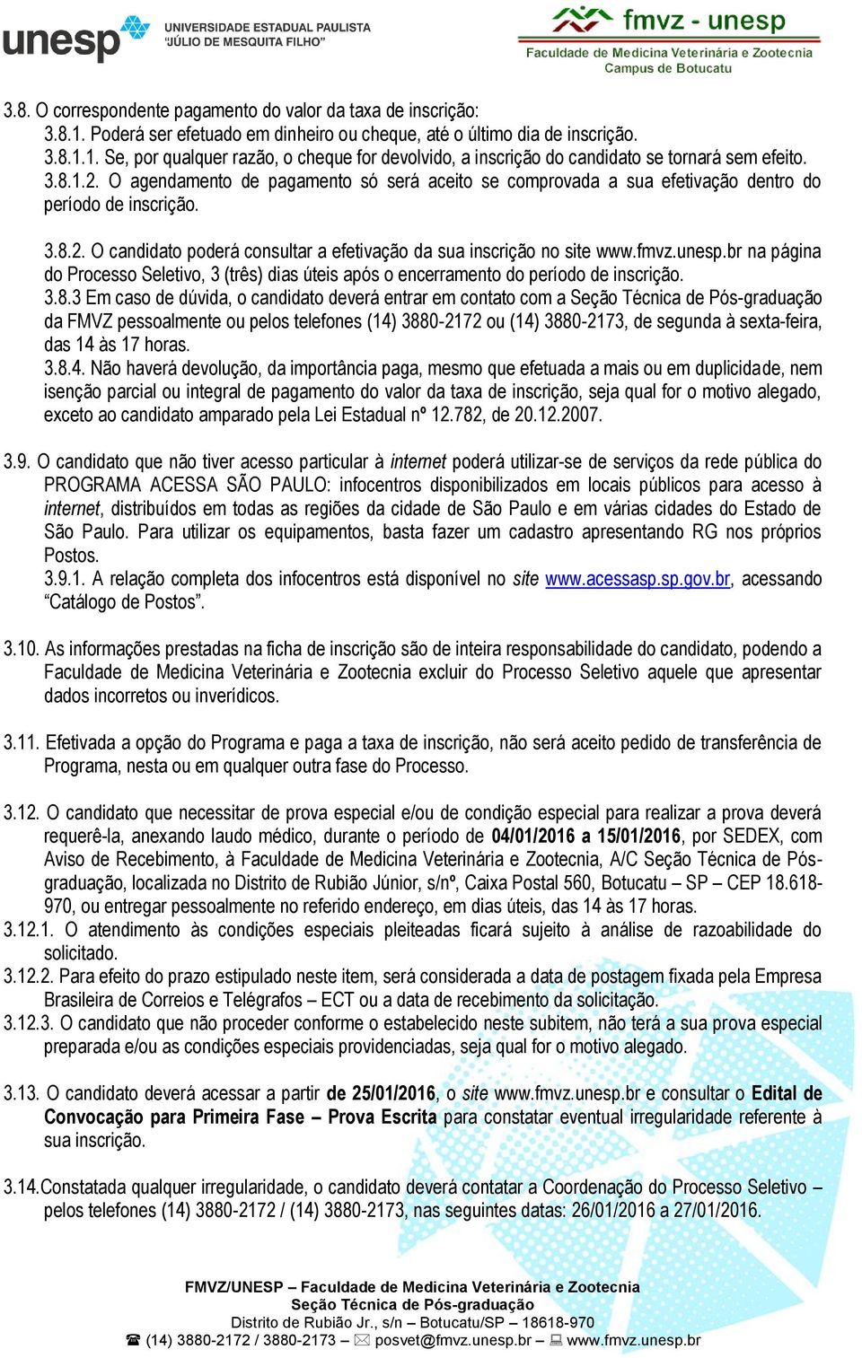 unesp.br na página do Processo Seletivo, 3 (três) dias úteis após o encerramento do período de inscrição. 3.8.