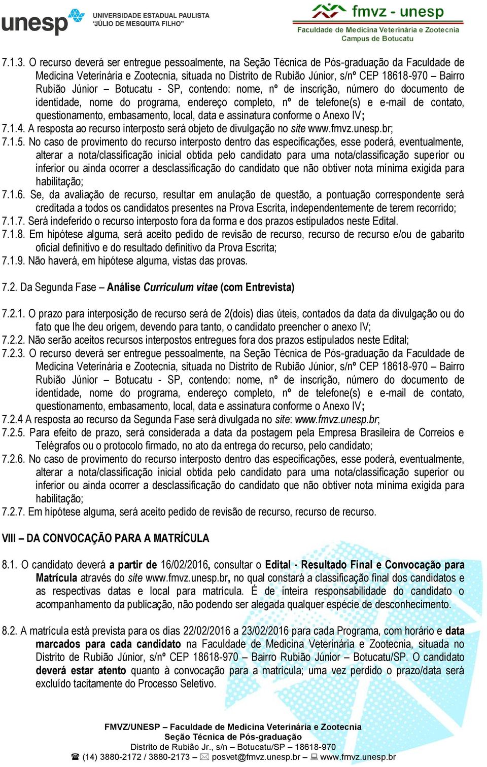 nome, nº de inscrição, número do documento de identidade, nome do programa, endereço completo, nº de telefone(s) e e-mail de contato, questionamento, embasamento, local, data e assinatura conforme o