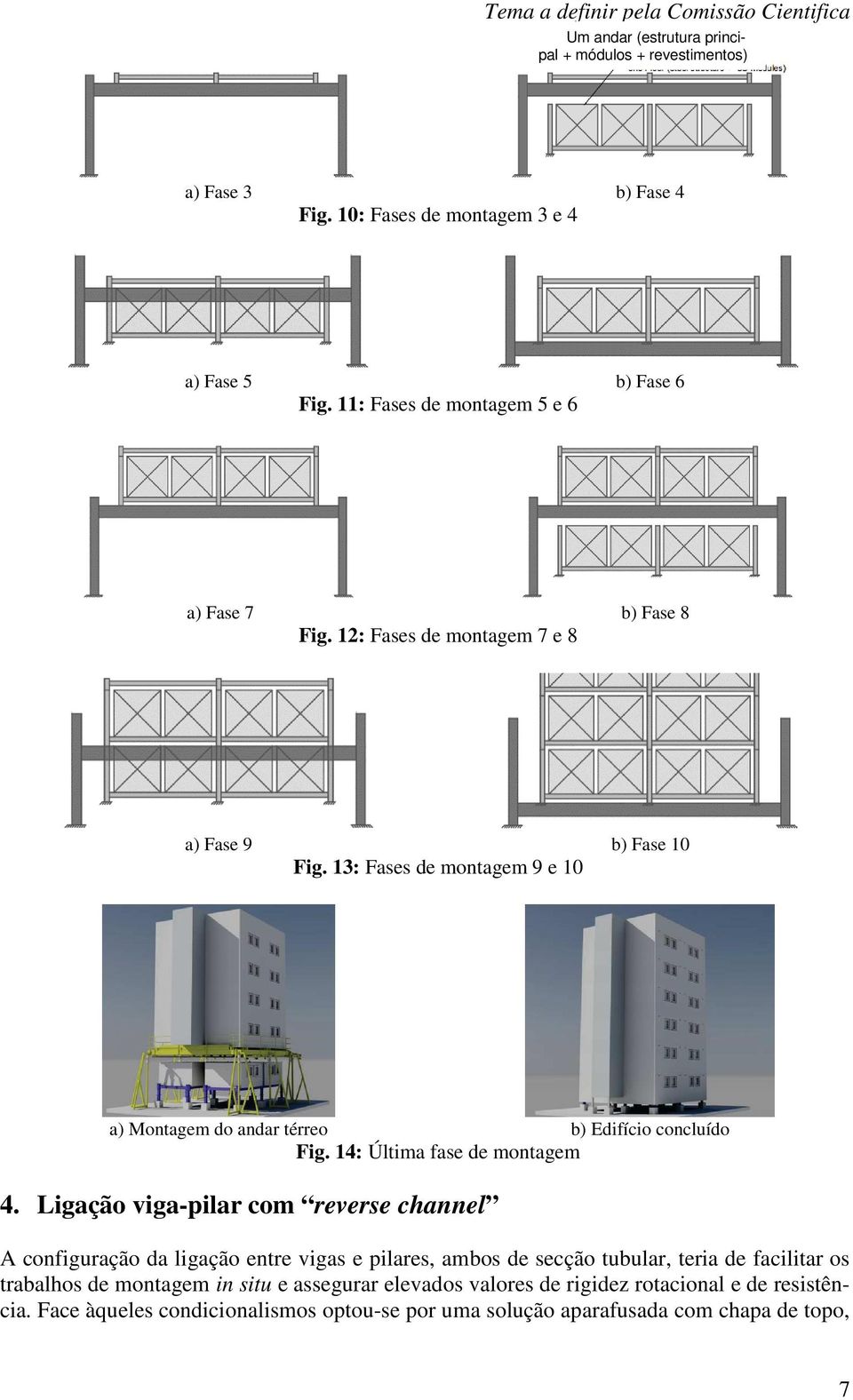 13: Fases de montagem 9 e 10 a) Montagem do andar térreo b) Edifício concluído Fig. 14: Última fase de montagem 4.