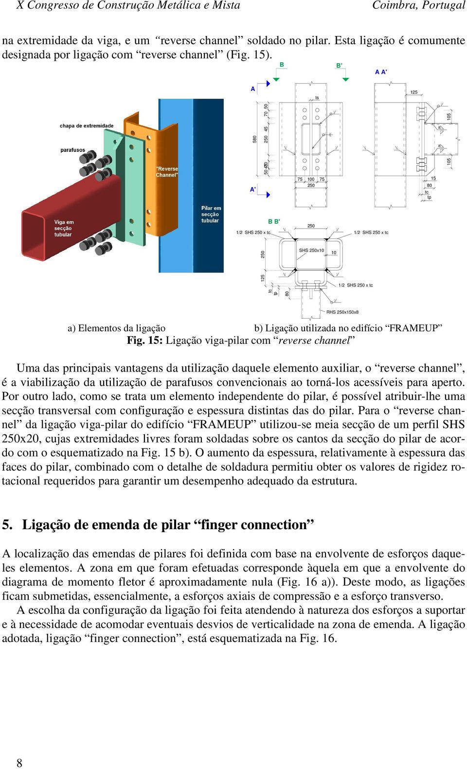 Elementos da ligação b) Ligação utilizada no edifício FRAMEUP Fig.