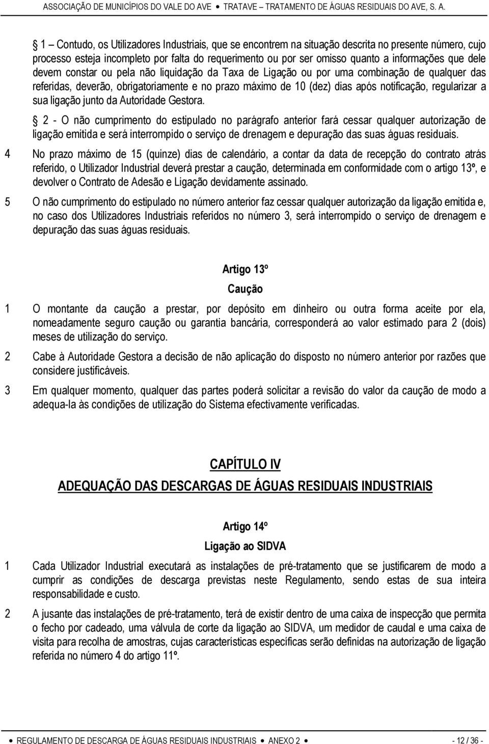 regularizar a sua ligação junto da Autoridade Gestora.