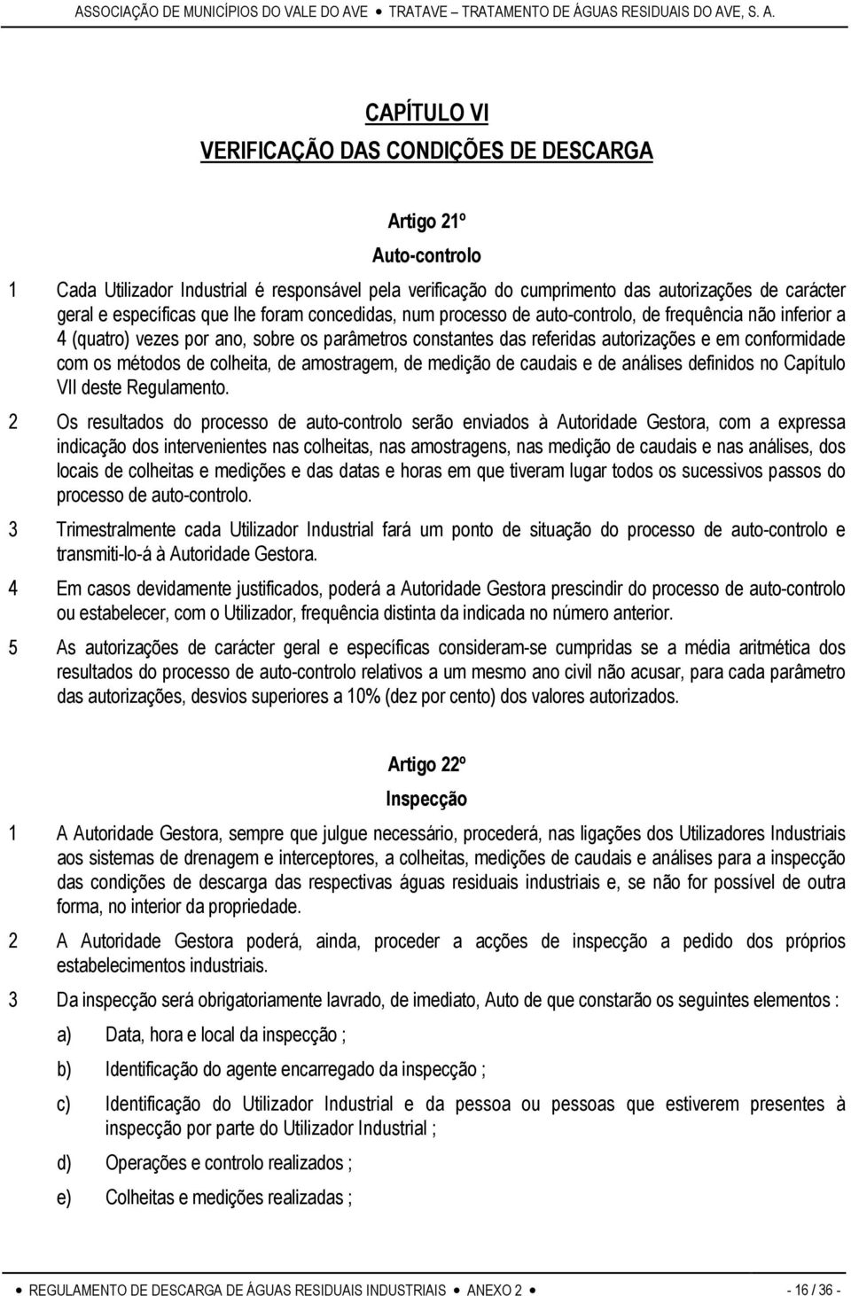 métodos de colheita, de amostragem, de medição de caudais e de análises definidos no Capítulo VII deste Regulamento.