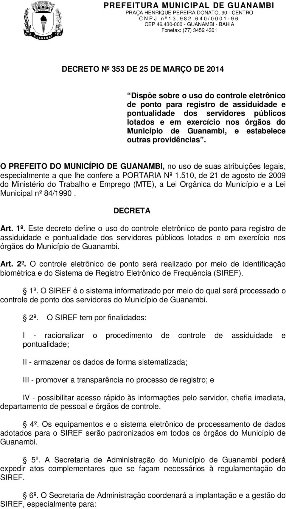 510, de 21 de agosto de 2009 do Ministério do Trabalho e Emprego (MTE), a Lei Orgânica do Município e a Lei Municipal nº 84/1990. DECRETA Art. 1º.