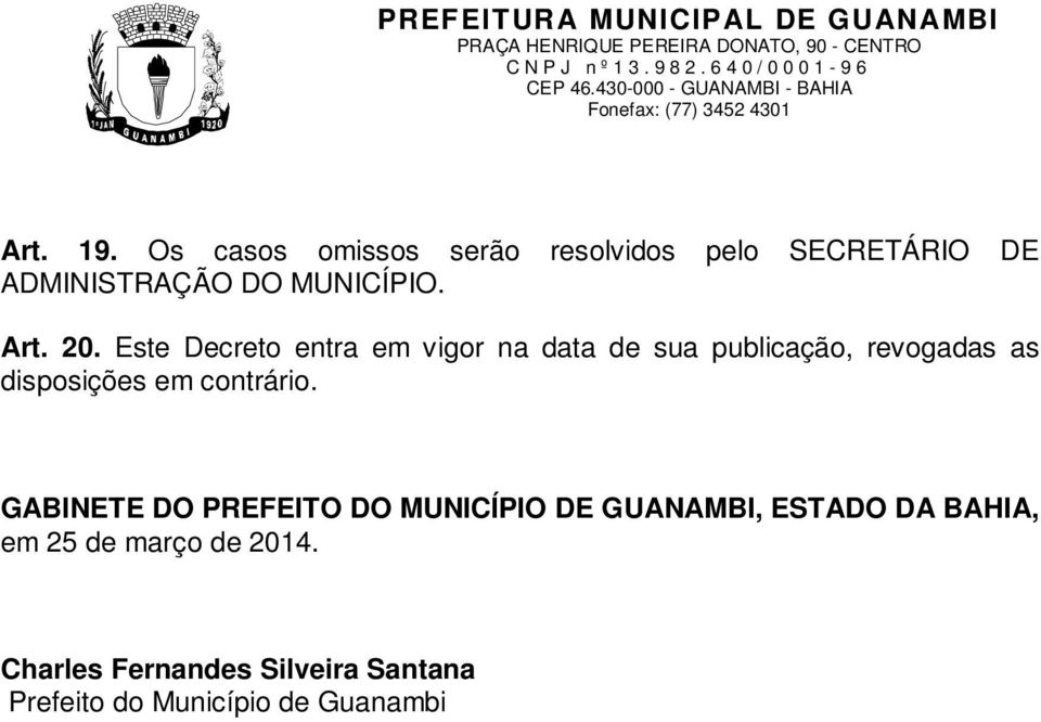 20. Este Decreto entra em vigor na data de sua publicação, revogadas as disposições em