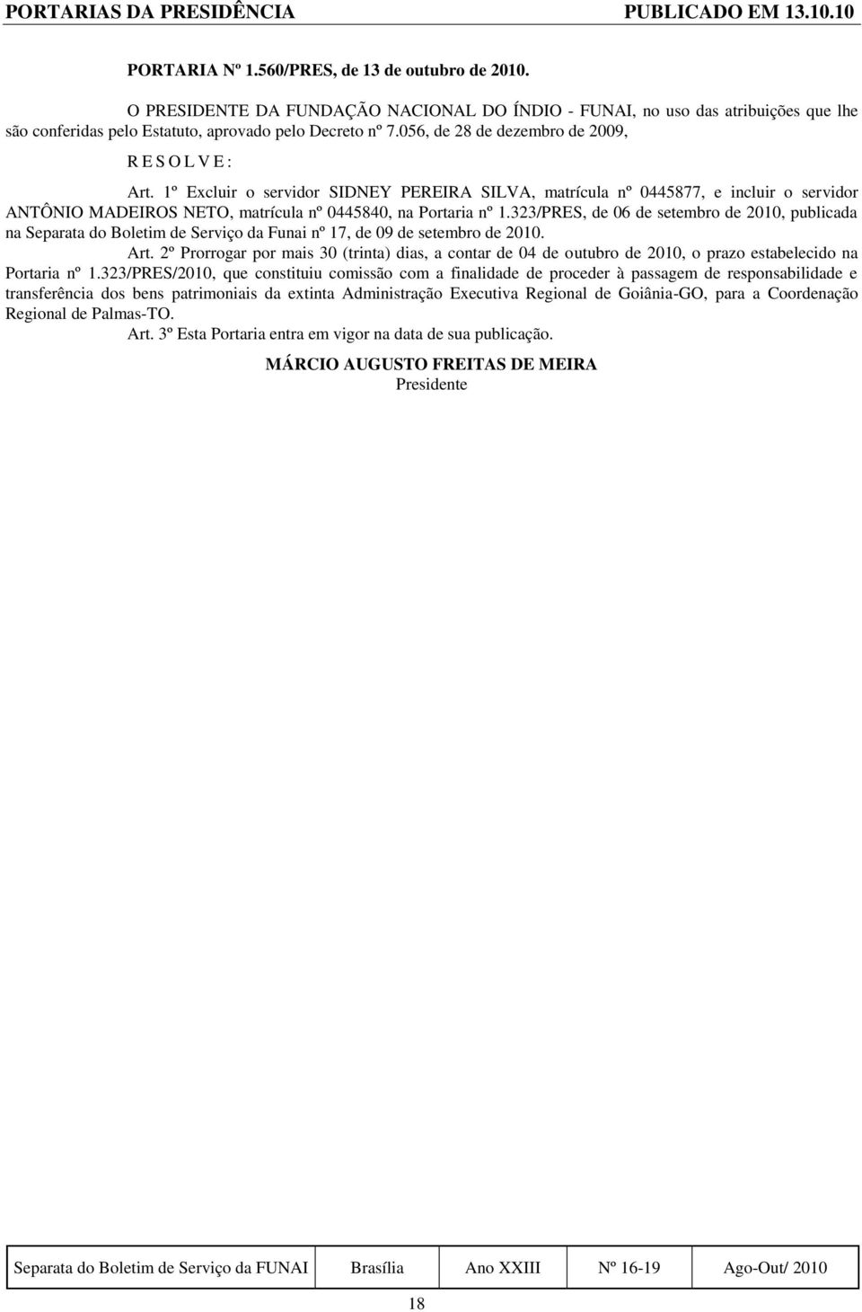 323/PRES, de 06 de setembro de 2010, publicada na Separata do Boletim de Serviço da Funai nº 17, de 09 de setembro de 2010. Art.