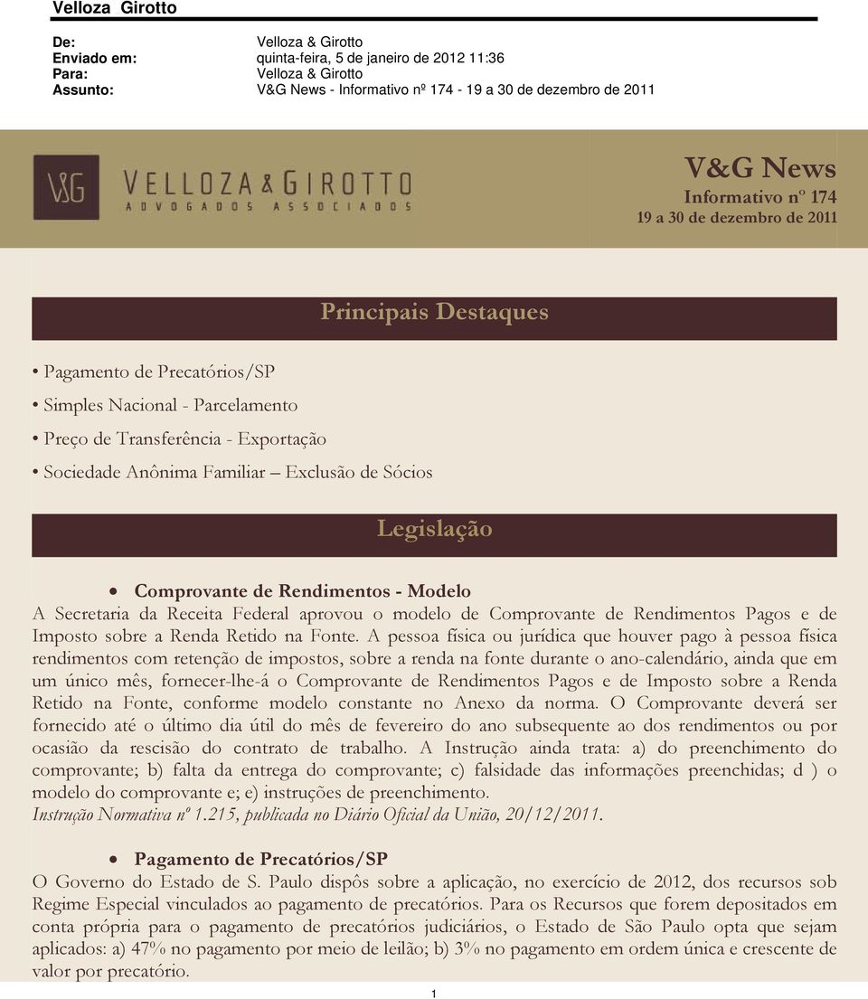 de Sócios Legislação Comprovante de Rendimentos - Modelo A Secretaria da Receita Federal aprovou o modelo de Comprovante de Rendimentos Pagos e de Imposto sobre a Renda Retido na Fonte.