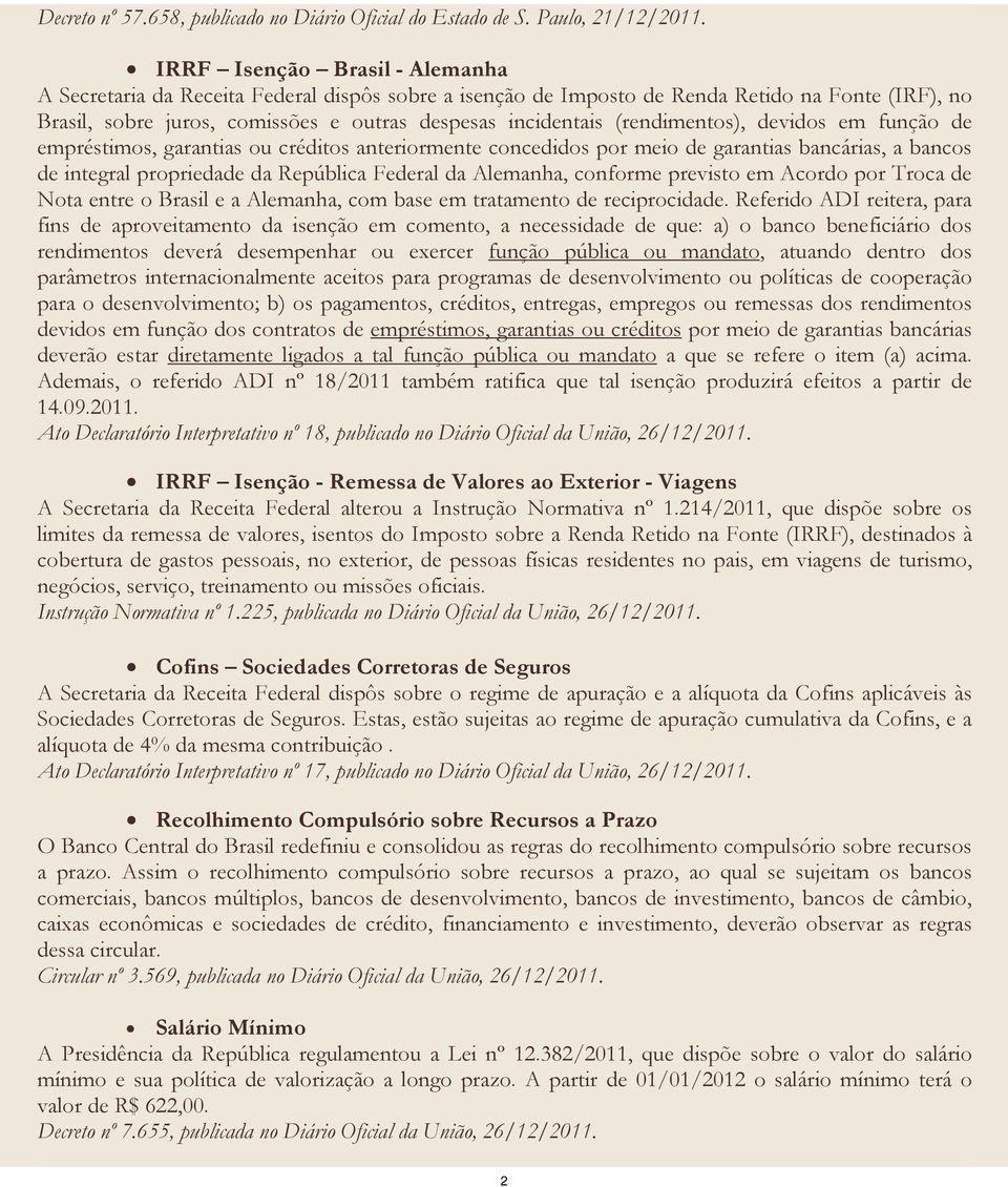 (rendimentos), devidos em função de empréstimos, garantias ou créditos anteriormente concedidos por meio de garantias bancárias, a bancos de integral propriedade da República Federal da Alemanha,