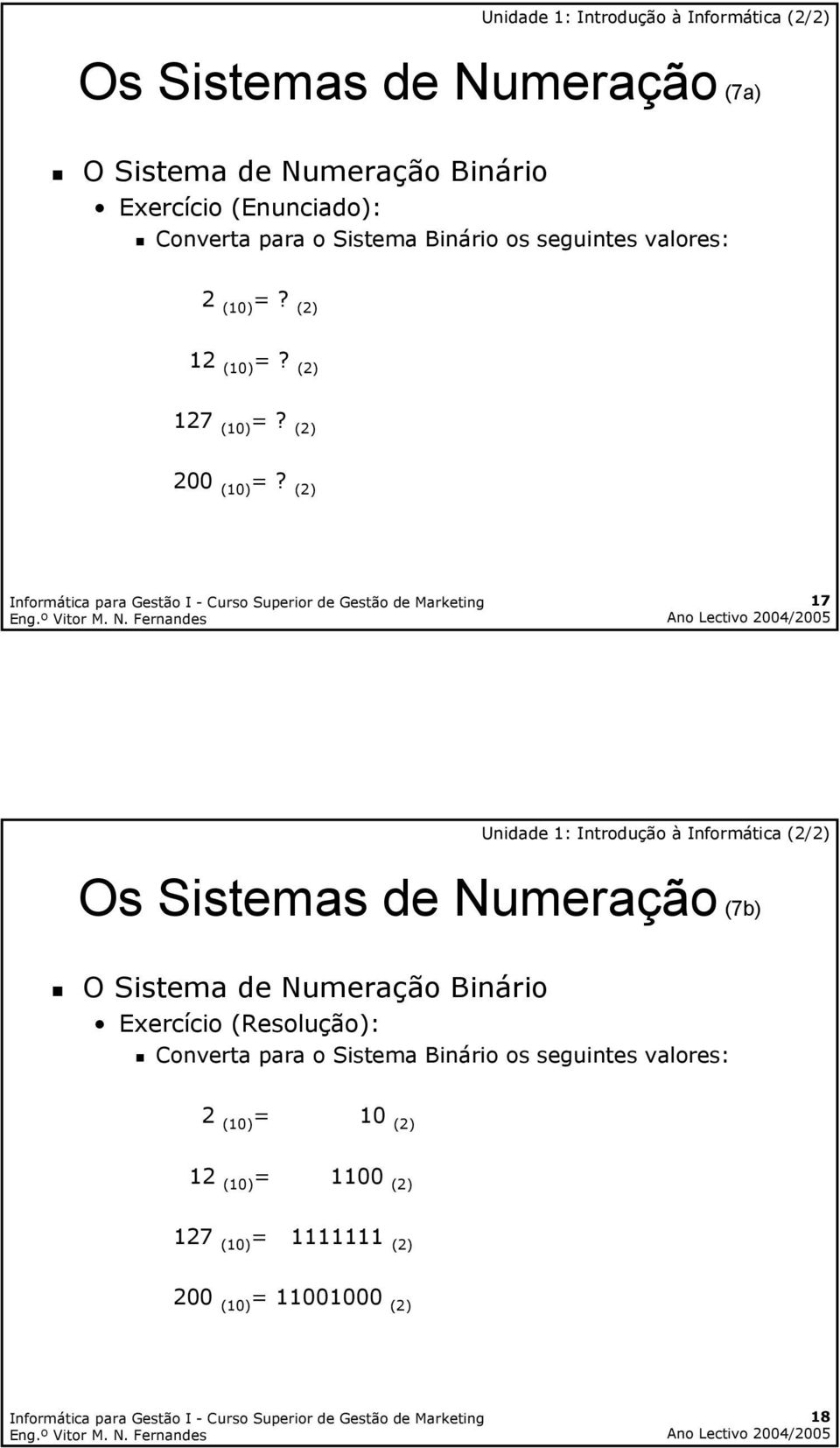 (2) 17 Os Sistemas de Numeração (7b) O Sistema de Numeração Binário Exercício (Resolução): Converta para