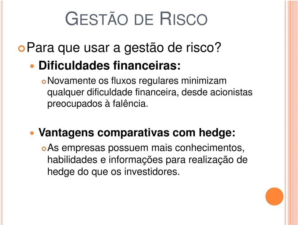 dificuldade financeira, desde acionistas preocupados à falência.