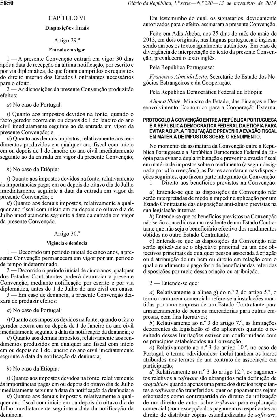 interno dos Estados Contratantes necessários para o efeito.