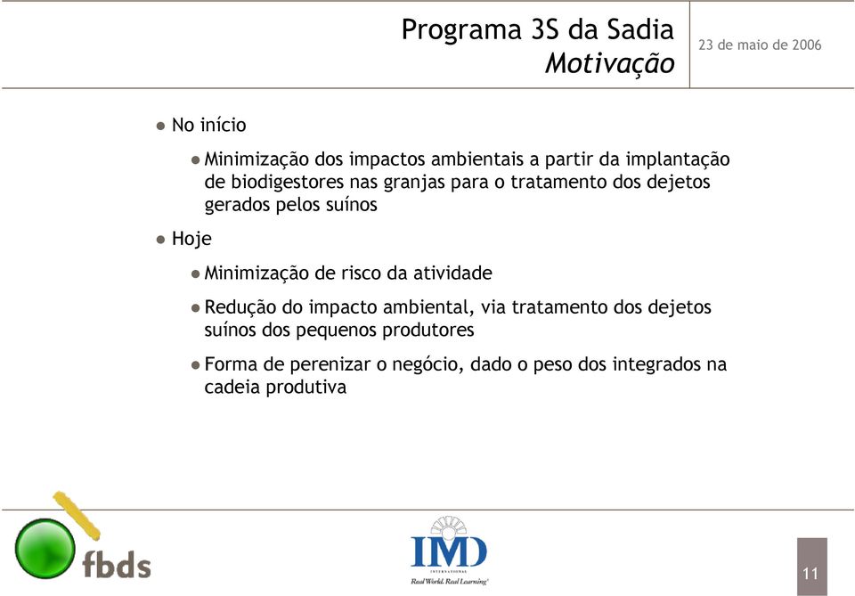 Minimização de risco da atividade Redução do impacto ambiental, via tratamento dos dejetos