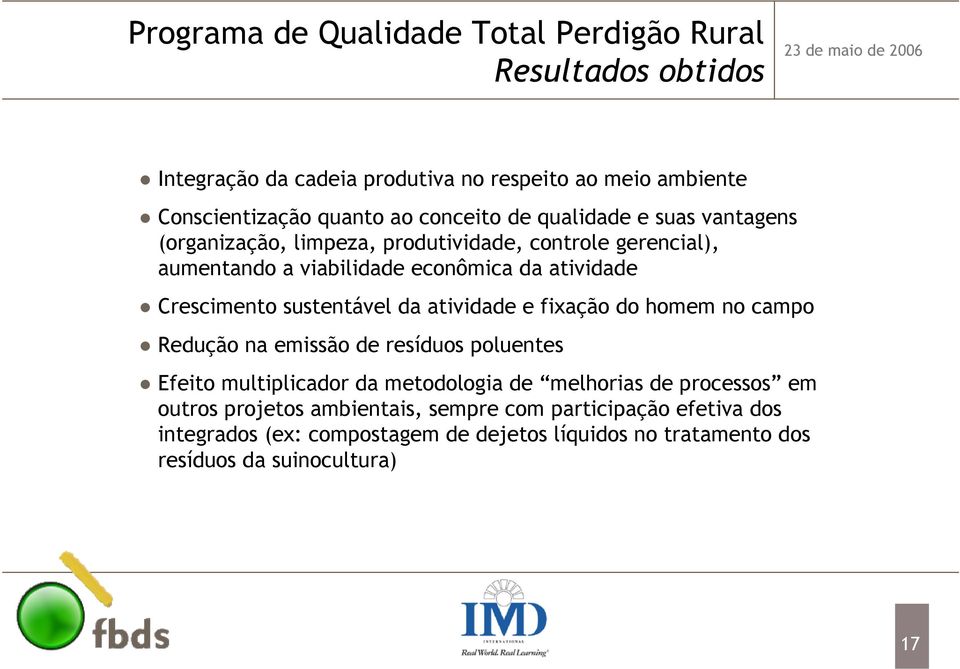 Crescimento sustentável da atividade e fixação do homem no campo Redução na emissão de resíduos poluentes Efeito multiplicador da metodologia de melhorias