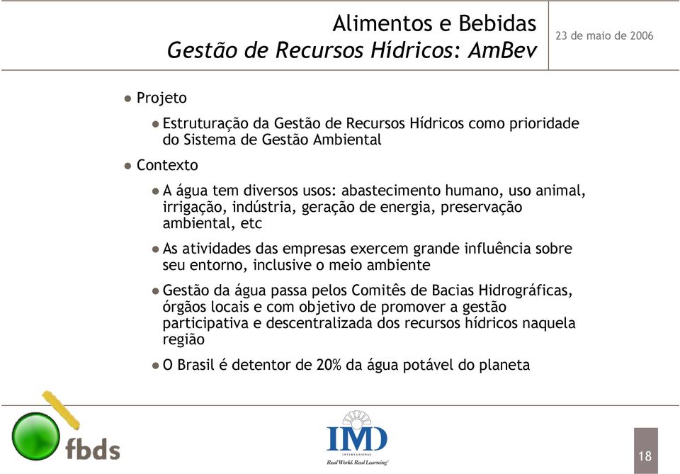 empresas exercem grande influência sobre seu entorno, inclusive o meio ambiente Gestão da água passa pelos Comitês de Bacias Hidrográficas, órgãos locais e