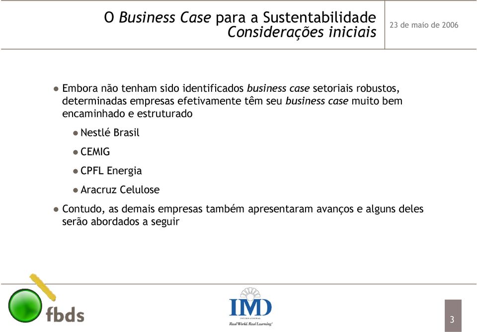 business case muito bem encaminhado e estruturado Nestlé Brasil CEMIG CPFL Energia Aracruz