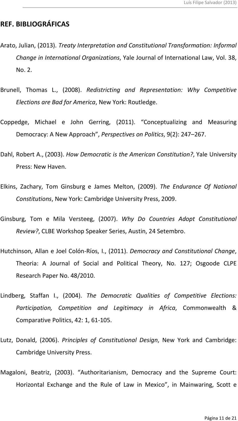 Conceptualizing and Measuring Democracy: A New Approach, Perspectives on Politics, 9(2): 247 267. Dahl, Robert A., (2003). How Democratic is the American Constitution?