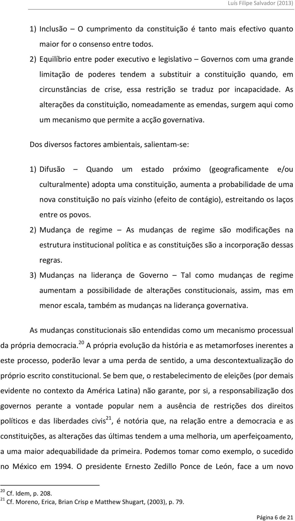 incapacidade. As alterações da constituição, nomeadamente as emendas, surgem aqui como um mecanismo que permite a acção governativa.