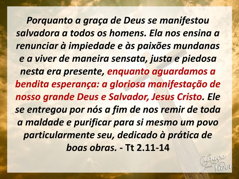 presente, enquanto aguardamos a bendita esperança: a gloriosa manifestação de nosso grande Deus e Salvador, Jesus