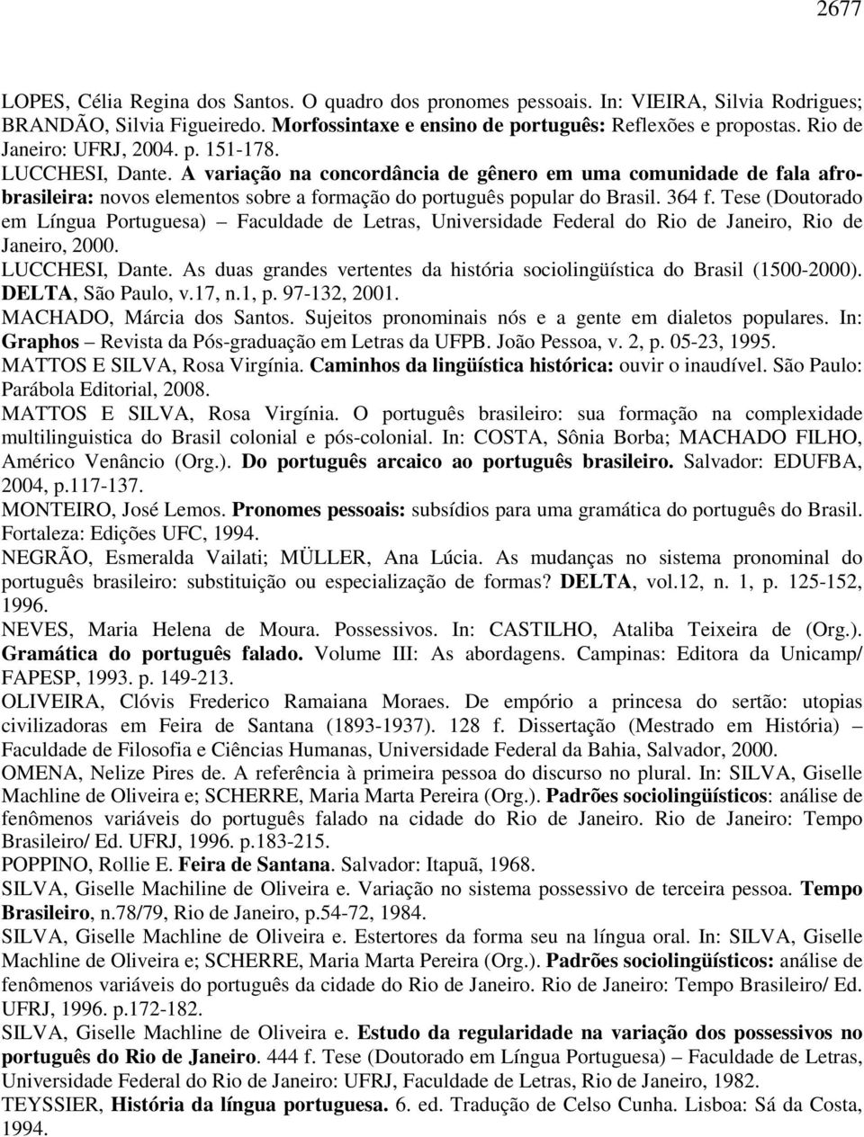 364 f. Tese (Doutorado em Língua Portuguesa) Faculdade de Letras, Universidade Federal do Rio de Janeiro, Rio de Janeiro, 2000. LUCCHESI, Dante.