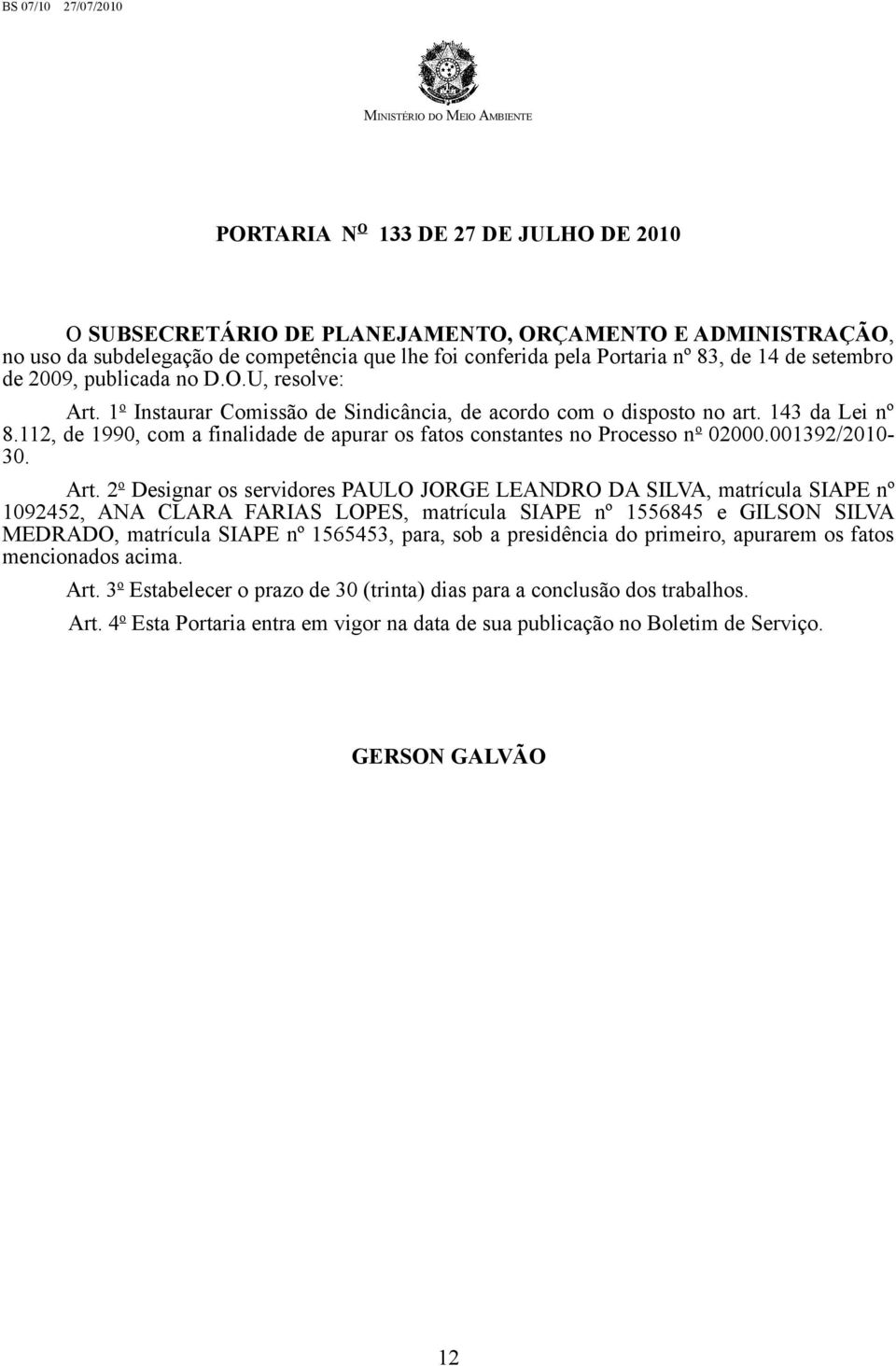 112, de 1990, com a finalidade de apurar os fatos constantes no Processo n o 02000.001392/2010-30. Art.