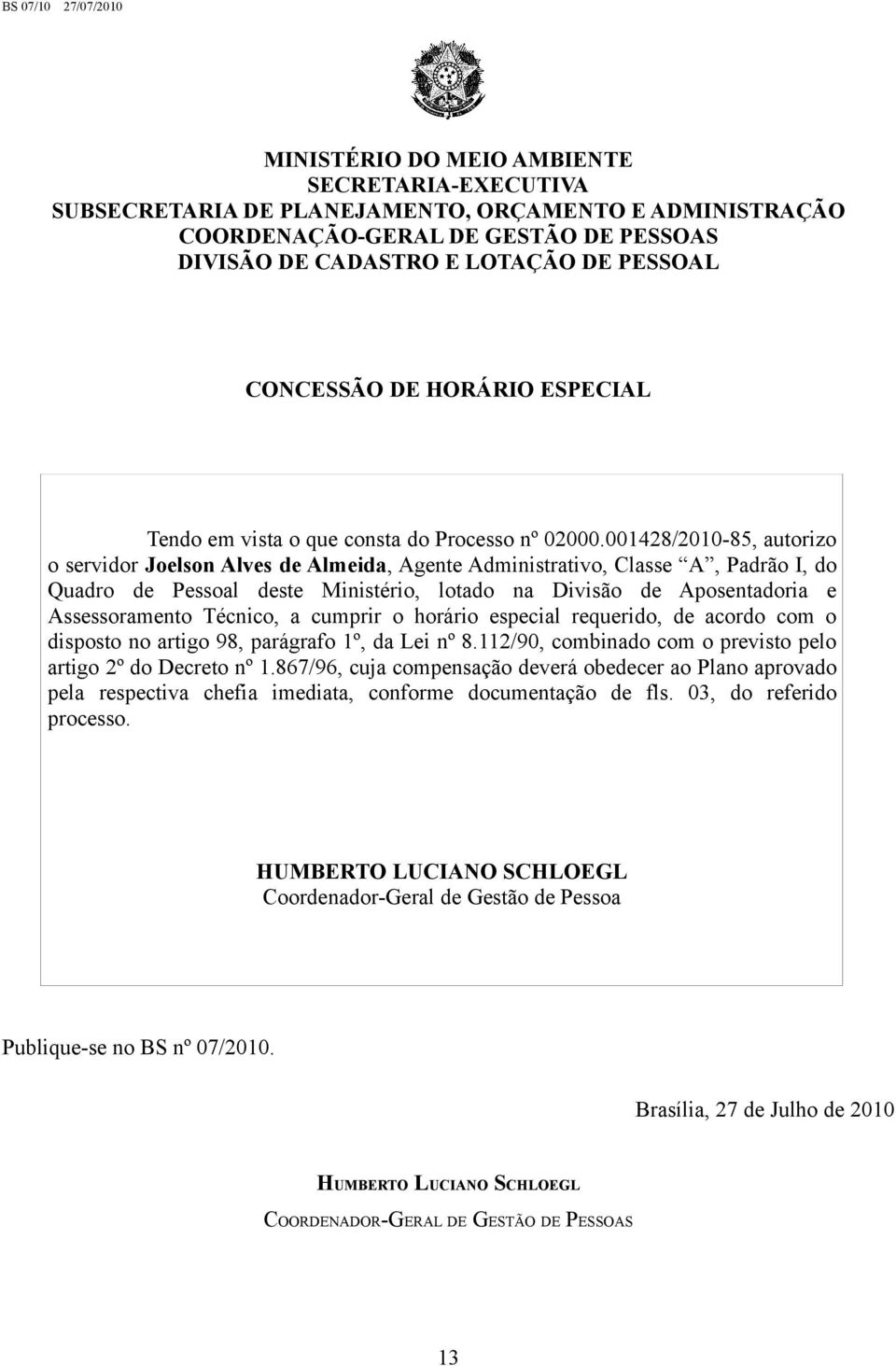 001428/2010-85, autorizo o servidor Joelson Alves de Almeida, Agente Administrativo, Classe A, Padrão I, do Quadro de Pessoal deste Ministério, lotado na Divisão de Aposentadoria e Assessoramento