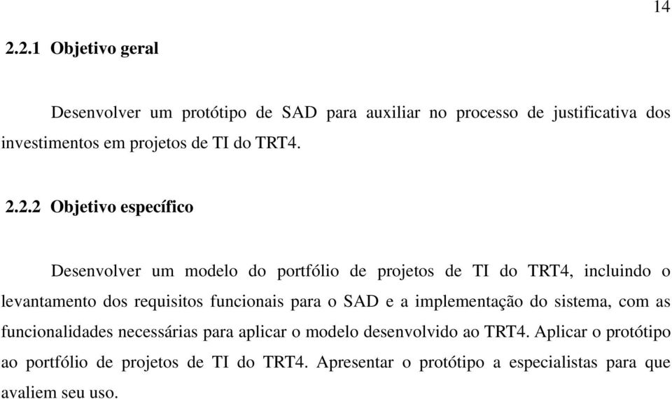 2.2 Objetivo específico Desenvolver um modelo do portfólio de projetos de TI do TRT4, incluindo o levantamento dos requisitos