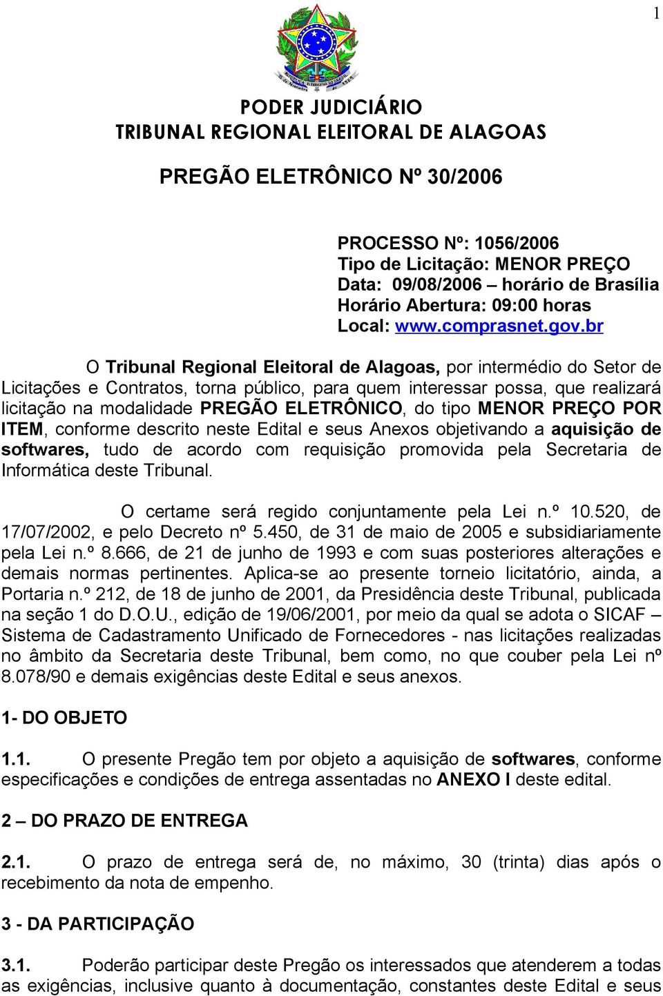 tipo MENOR PREÇO POR ITEM, conforme descrito neste Edital e seus Anexos objetivando a aquisição de softwares, tudo de acordo com requisição promovida pela Secretaria de Informática deste Tribunal.