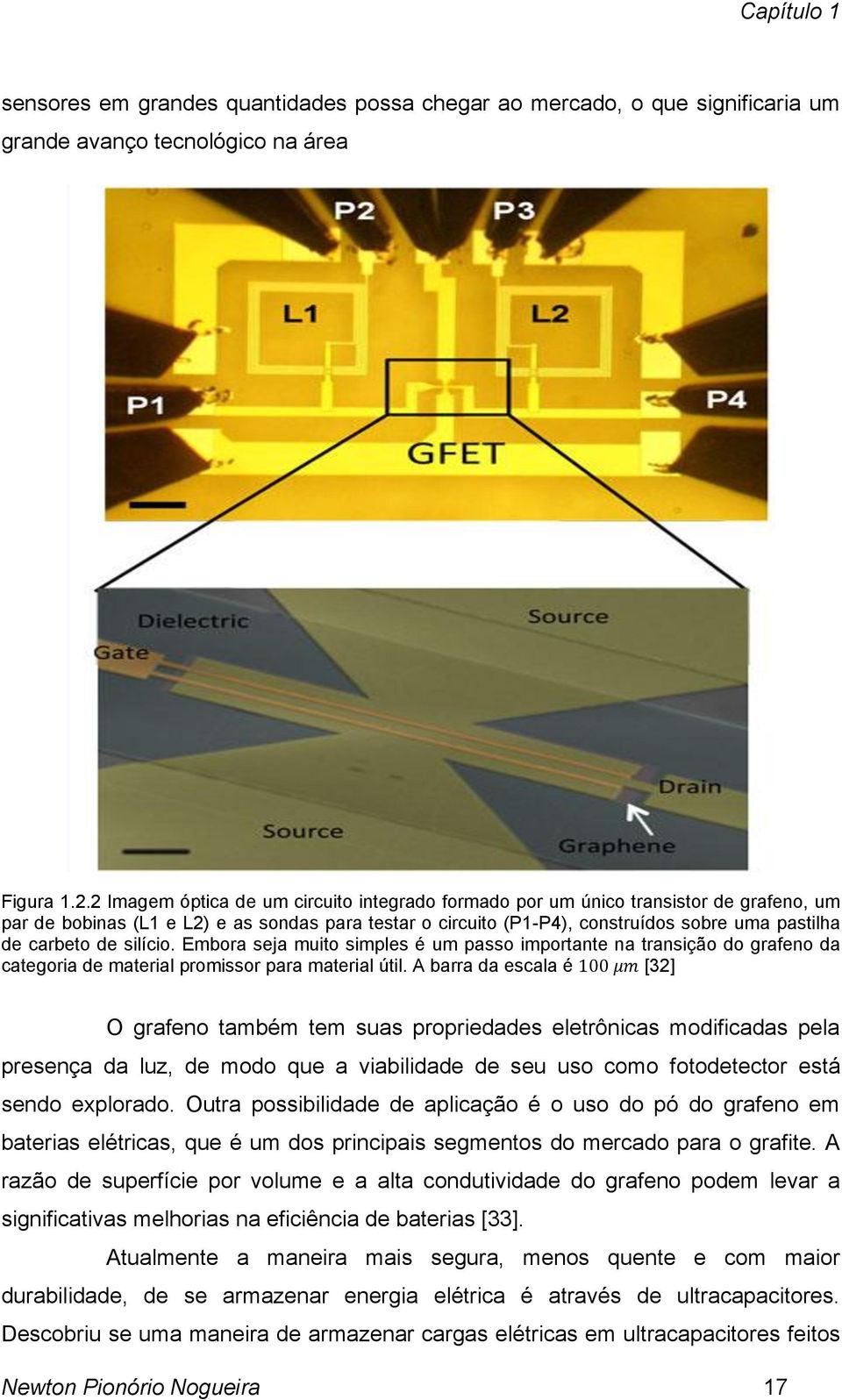 de silício. Embora seja muito simples é um passo importante na transição do grafeno da categoria de material promissor para material útil.