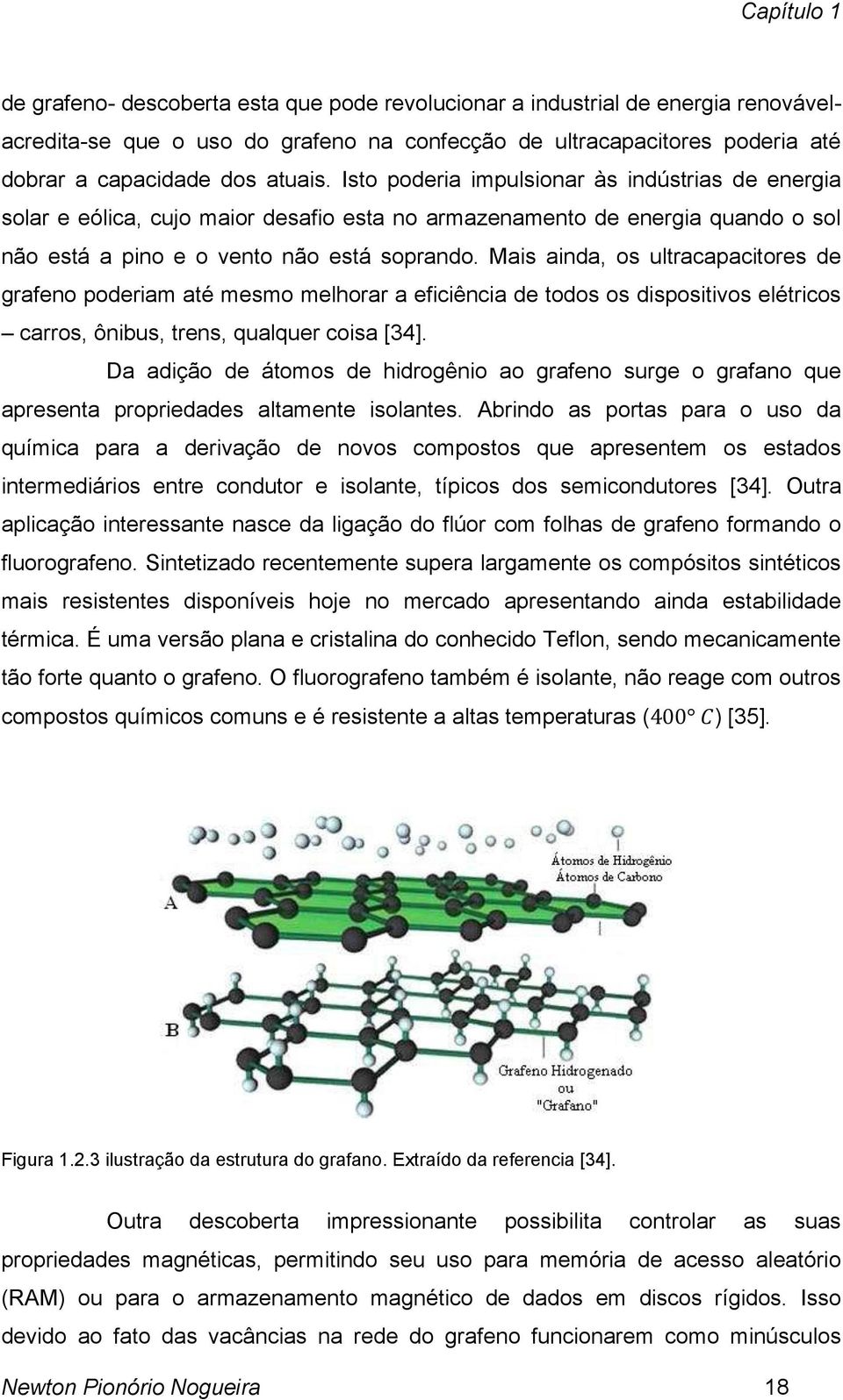 Mais ainda, os ultracapacitores de grafeno poderiam até mesmo melhorar a eficiência de todos os dispositivos elétricos carros, ônibus, trens, qualquer coisa [34].