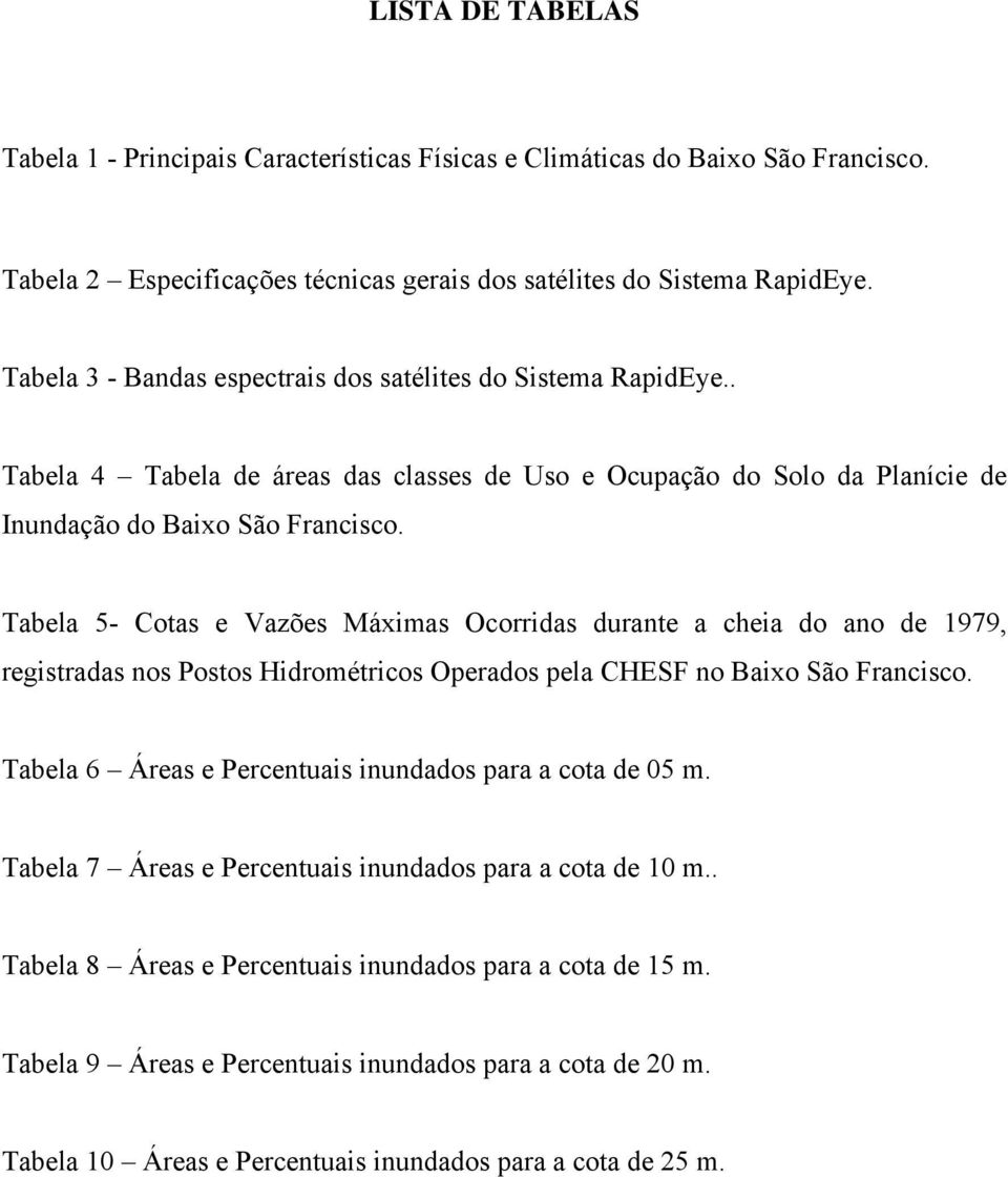 Tabela 5- Cotas e Vazões Máximas Ocorridas durante a cheia do ano de 1979, registradas nos Postos Hidrométricos Operados pela CHESF no Baixo São Francisco.