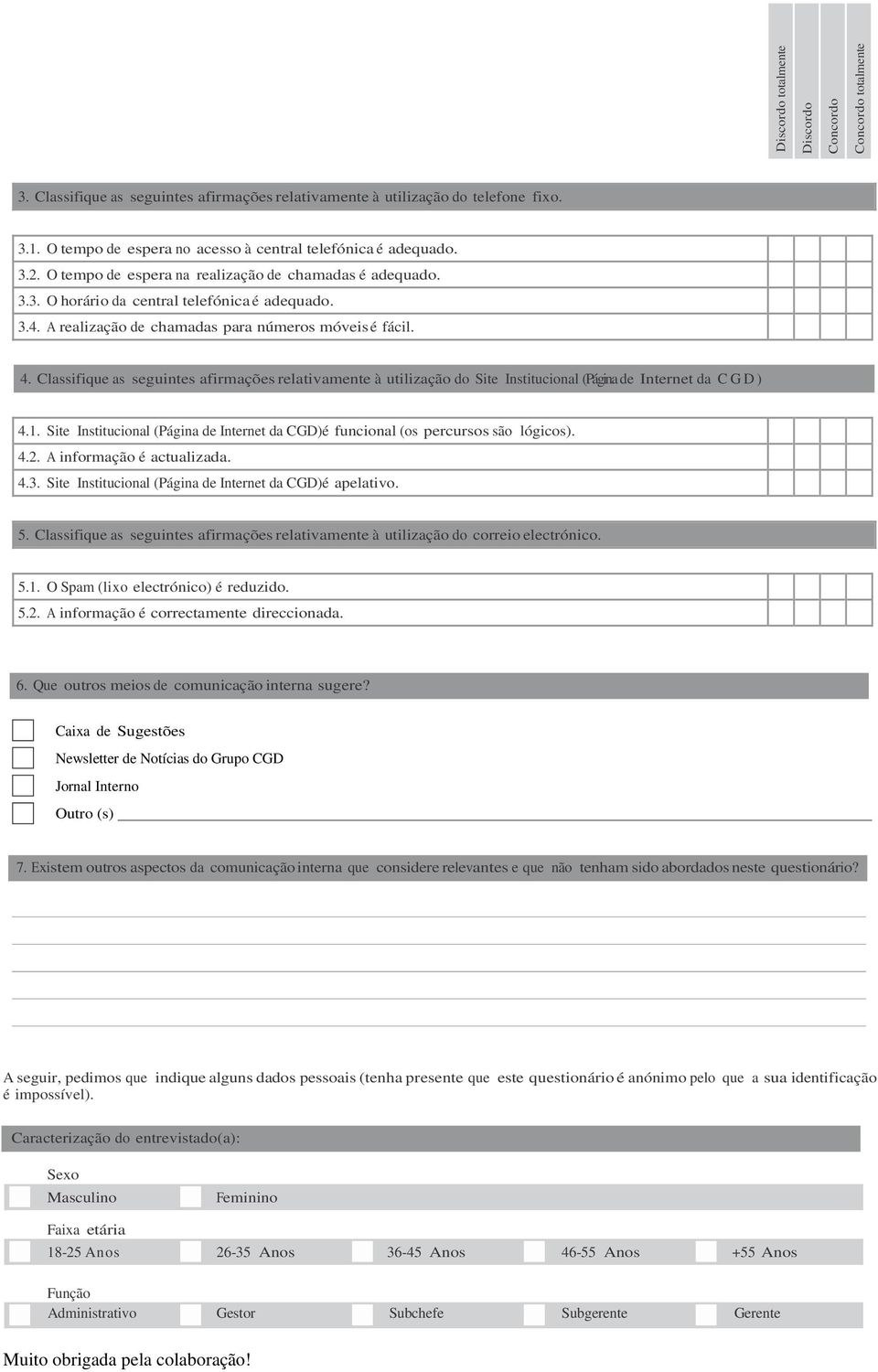 Classifique as seguintes afirmações relativamente à utilização do Site Institucional (Página de Internet da C G D ) 4.1.