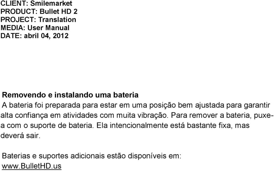 Para remover a bateria, puxea com o suporte de bateria.