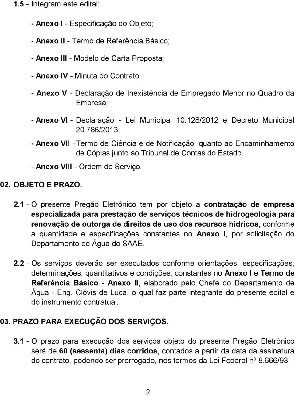 128/2012 e Decreto Municipal - Anexo VII - Termo de Ciência e de Notificação, quanto ao Encaminhamento de Cópias junto ao Tribunal de Contas do Estado. - Anexo VIII - Ordem de Serviço. OBJETO E PRAZO.