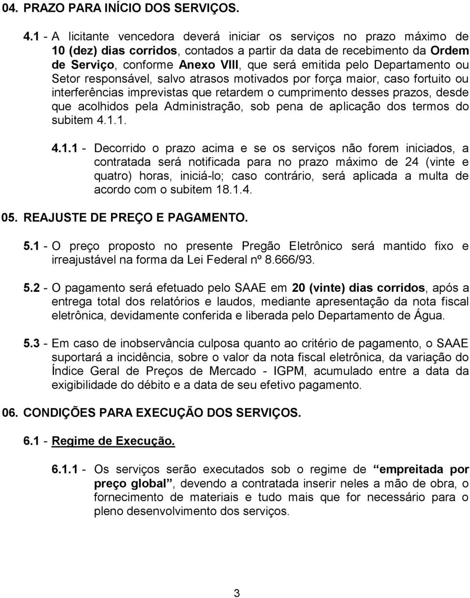 Departamento ou Setor responsável, salvo atrasos motivados por força maior, caso fortuito ou interferências imprevistas que retardem o cumprimento desses prazos, desde que acolhidos pela