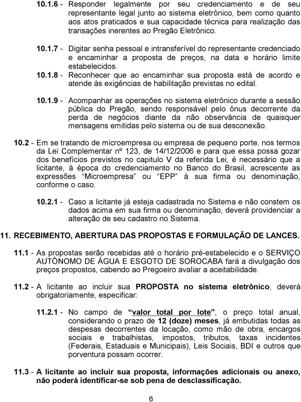 - Reconhecer que ao encaminhar sua proposta está de acordo e atende às exigências de habilitação previstas no edital.