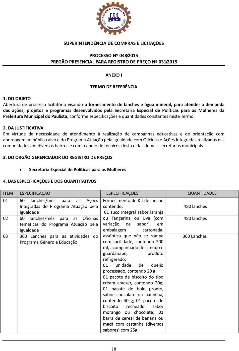 para as Mulheres da Prefeitura Municipal do Paulista, conforme especificações e quantidades constantes neste Termo. 2.