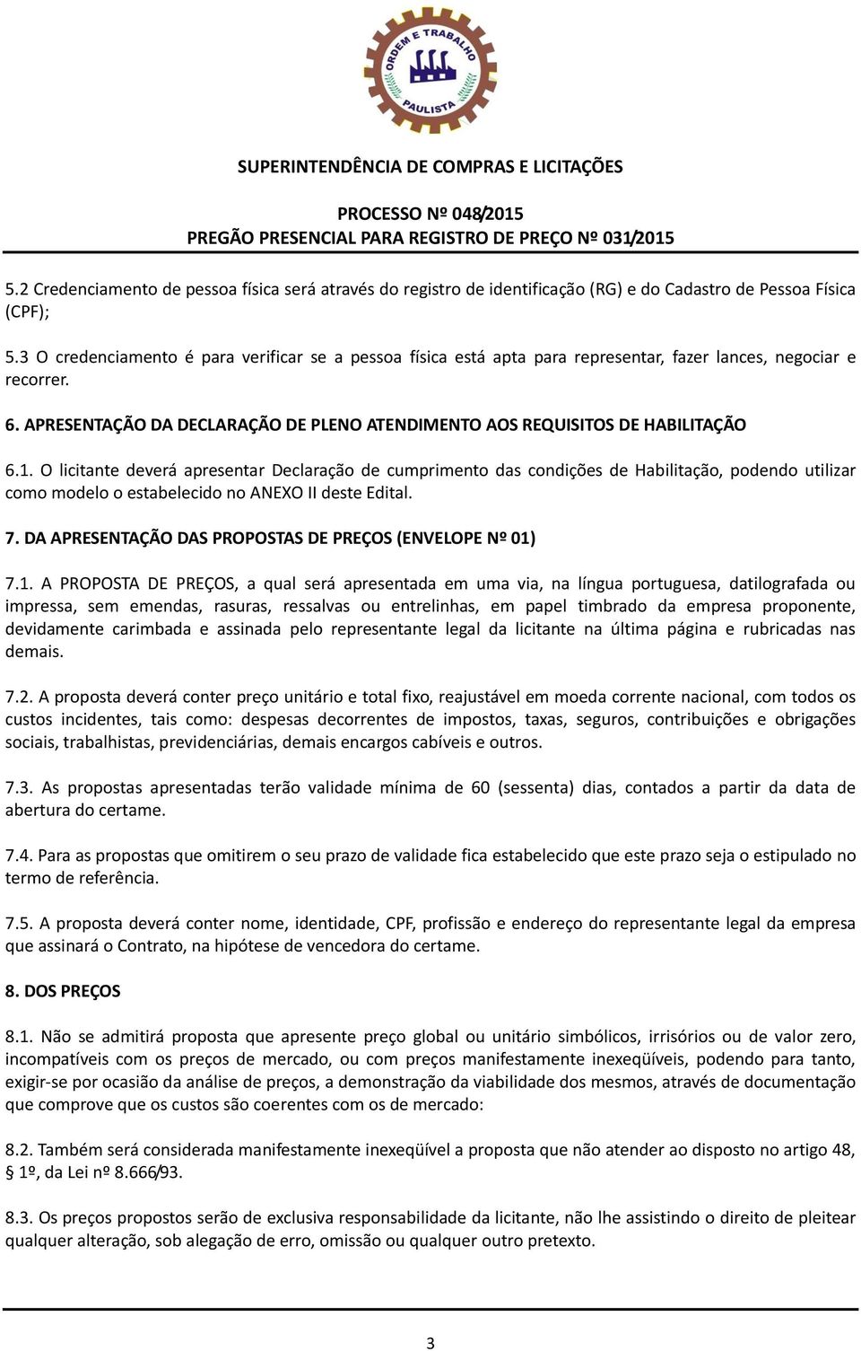 APRESENTAÇÃO DA DECLARAÇÃO DE PLENO ATENDIMENTO AOS REQUISITOS DE HABILITAÇÃO 6.1.