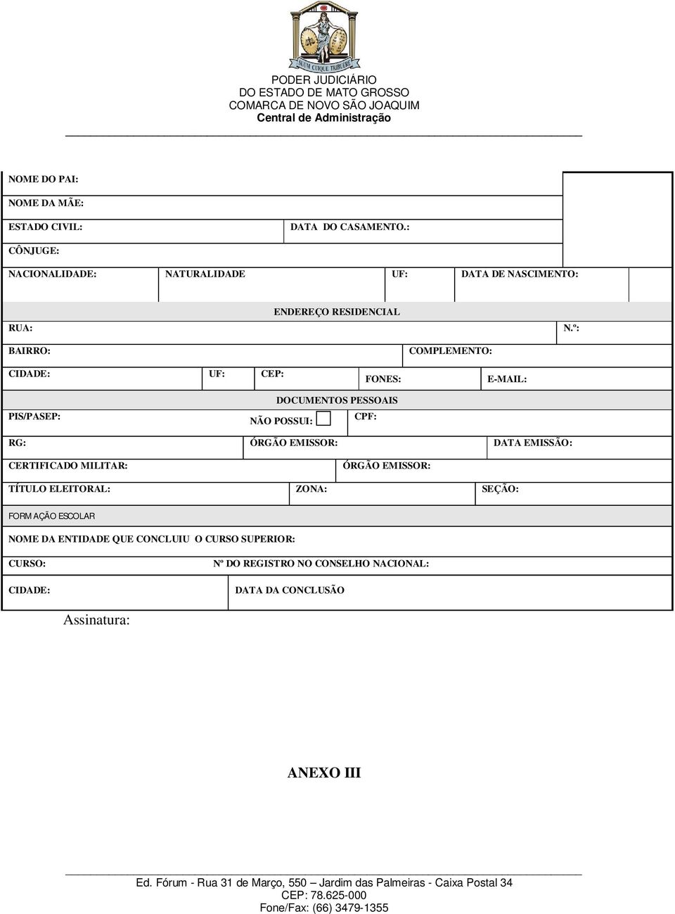 º: BAIRRO: CIDADE: UF: CEP: FONES: COMPLEMENTO: E-MAIL: PIS/PASEP: DOCUMENTOS PESSOAIS NÃO POSSUI: CPF: RG: ÓRGÃO EMISSOR: DATA