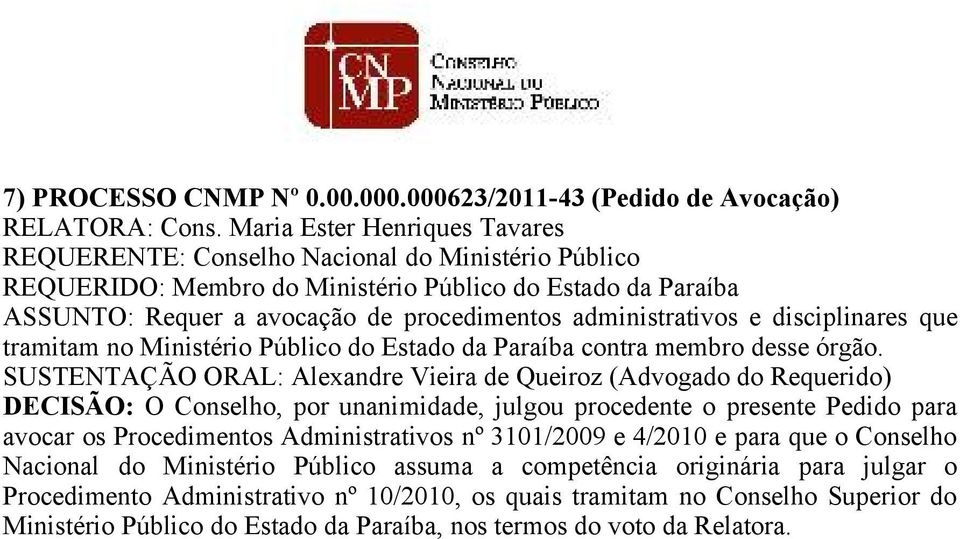 administrativos e disciplinares que tramitam no Ministério Público do Estado da Paraíba contra membro desse órgão.